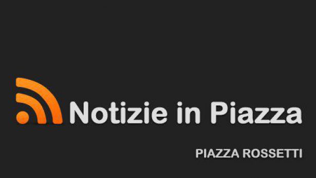 Notizie In Piazza testata giornalistica di Piazza Rossetti